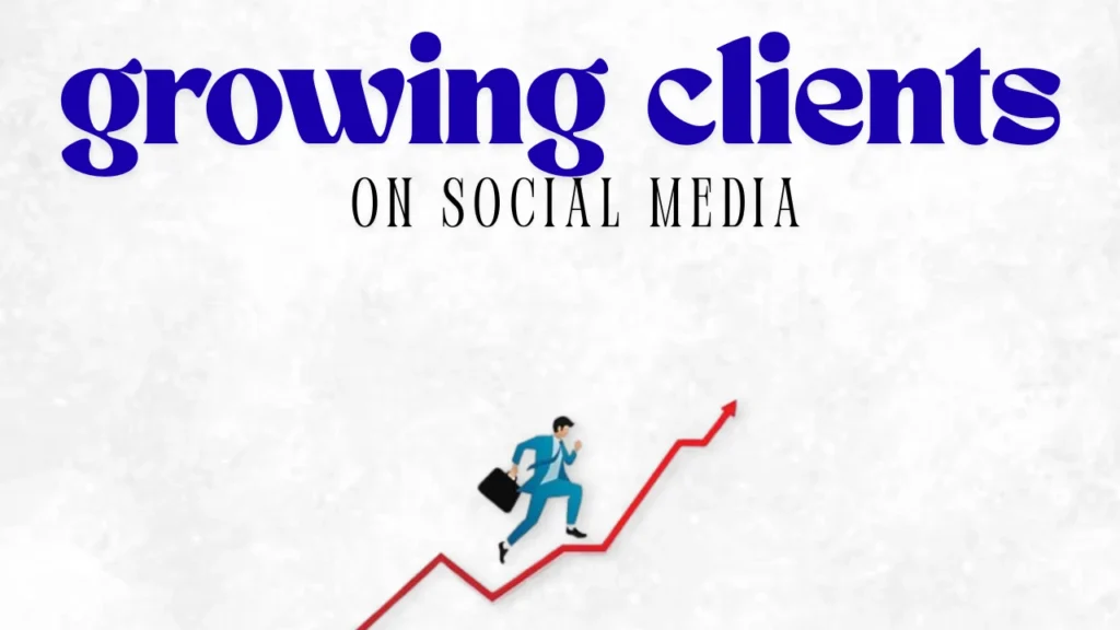 How to grow clients on social media